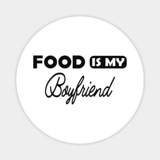 Food is my boyfriend Magnet